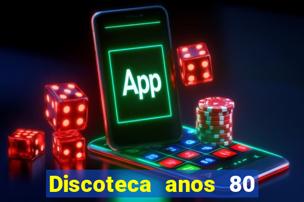 Discoteca anos 80 internacional sua musica